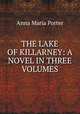 THE LAKE OF KILLARNEY: A NOVEL IN THREE VOLUMES, Anna Maria Porter 