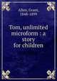 Tom, unlimited microform : a story for children, Grant Allen 