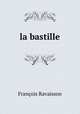 la bastille, Francois Ravaisson 