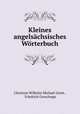 Kleines angelsachsisches Worterbuch, Christian Wilhelm Michael Grein , Friedrich Groschopp 