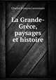 La Grande-Grece, paysages et histoire, Charles Francois Lenormant 