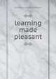 learning made pleasant, Francesca Henrietta Wilson 