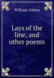 Lays of the line, and other poems, William Aitken 