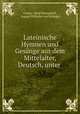 Lateinische Hymnen und Gesange aus dem Mittelalter, Deutsch, unter ., Gustav Adolf Konigsfeld 