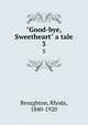 "Good-bye, Sweetheart" a tale. 3, Broughton, Rhoda, 1840-1920 