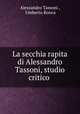 La secchia rapita di Alessandro Tassoni, studio critico ., Alessandro Tassoni , Umberto Ronca 
