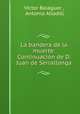 La bandera de la muerte: Continuacion de D. Juan de Serrallonga, Victor Balaguer 
