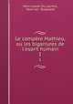 Le compre Mathieu, ou les bigarrures de l`esprit humain. 1, Henri-Joseph Du Laurens, Henri Jos . Dulaurens 
