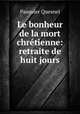 Le bonheur de la mort chretienne: retraite de huit jours., Pasquier Quesnel 