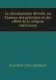 Le christianisme devoile, ou Examen des principes et des effets de la religion chretienne, Paul Henri Thiry [Holbach 
