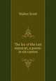 The lay of the last minstrel, a poem: in six cantos, Scott Walter 