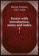 Essays with introduction, notes and index. 1, Фрэнсис Бэкон 