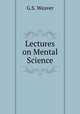 Lectures on Mental Science, G.S. Weaver 