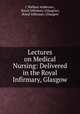 Lectures on Medical Nursing: Delivered in the Royal Infirmary, Glasgow, J. Wallace Anderson , Royal Infirmary (Glasgow), Royal Infirmary (Glasgow 