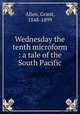 Wednesday the tenth microform : a tale of the South Pacific, Grant Allen 