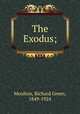 The Exodus;, Moulton, Richard Green, 1849-1924 