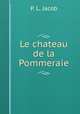 Le chateau de la Pommeraie, P. L. Jacob 
