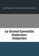 Le Grand Corneille historien: historien, Ernest Desjardins 