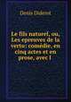 Le fils naturel, ou, Les epreuves de la vertu: comedie, en cinq actes et en prose, avec l ., Denis Diderot 