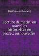 Lecture du matin, ou nouvelles historiettes en prose,: ou nouvelles ., Barthelemi Imbert 