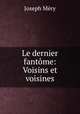 Le dernier fantome: Voisins et voisines, Mery Joseph 