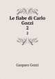 Le fiabe di Carlo Gozzi. 2, Gozzi Gasparo 