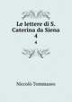 Le lettere di S. Caterina da Siena. 4, Niccolo Tommaseo 