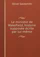 Le ministre de Wakefield, histoire supposee ecrite par lui-meme., Oliver Goldsmith 