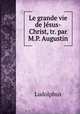 Le grande vie de Jesus-Christ, tr. par M.P. Augustin, Ludolphus 