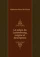 Le palais du Luxembourg, origine et description, Alphonse Henri de Gisors 