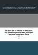 Le droit de la nature et des gens, ou, Systeme general des principes les plus importans de la .. 2, Jean Barbeyrac , Samuel Pufendorf 