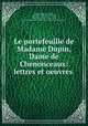 Le portefeuille de Madame Dupin, Dame de Chenonceaux: lettres et oeuvres ., Gaston VilleneuveGuibert 