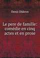 Le pere de famille: comedie en cinq actes et en prose, Denis Diderot 