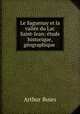 Le Saguenay et la vallee du Lac Saint-Jean: etude historique, geographique ., Arthur Buies 