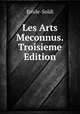 Les Arts Meconnus.Troisieme Edition, Emile-Soldi 