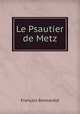 Le Psautier de Metz, Francois Bonnardot 
