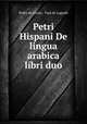 Petri Hispani De lingua arabica libri duo, Pedro de Alcala , Paul de Lagarde 