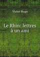 Le Rhin: lettres a un ami, Victor Hugo 