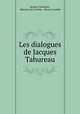 Les dialogues de Jacques Tahureau, Jacques Tahureau , Maurice de La Porte , Ernest Courbet 
