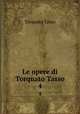 Le opere di Torquato Tasso. 4, Torquato Tasso 