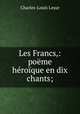 Les Francs,: poeme heroique en dix chants;, Charles-Louis Lesur 