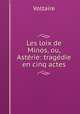 Les loix de Minos, ou, Asterie: tragedie en cinq actes, Voltaire 