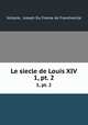 Le siecle de Louis XIV.. 1, pt. 2, Voltaire, Joseph Du Fresne de Francheville 