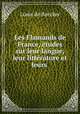 Les Flamands de France, etudes sur leur langue, leur litterature et leurs ., Louis de Baecker 
