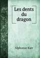 Les dents du dragon, Alphonse Karr 