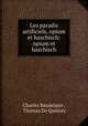 Les paradis artificiels, opium et haschisch: opium et haschisch, Charles Baudelaire , Thomas De Quincey 