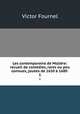 Les contemporains de Moliere: recueil de comedies, rares ou peu connues, jouees de 1650 a 1680 ., Victor Fournel 