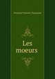 Les moeurs ., Francois Vincent Toussaint 