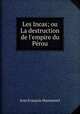 Les Incas; ou La destruction de l
