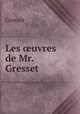 Les ?uvres de Mr. Gresset, Gresset 